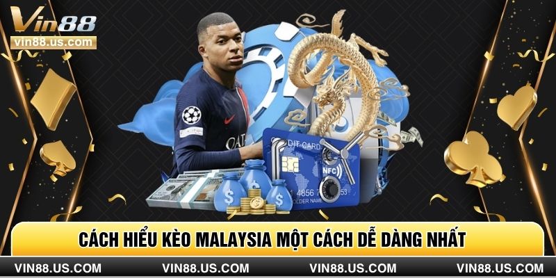 Cách hiểu kèo Malaysia một cách dễ dàng nhất