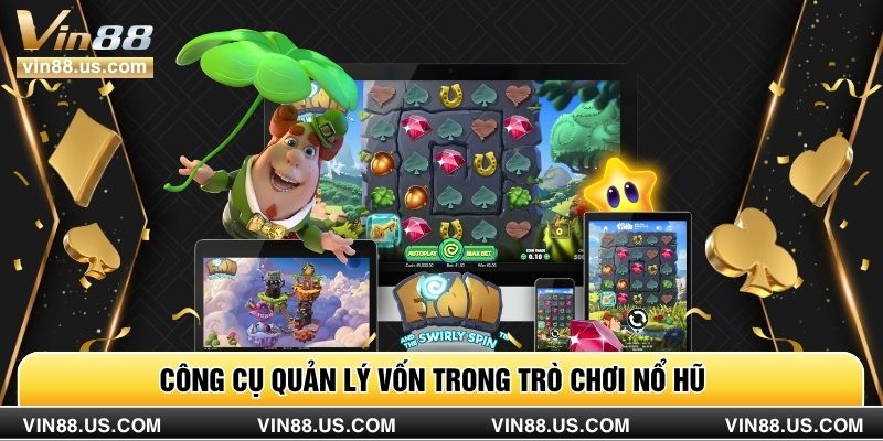 Công cụ quản lý vốn trong trò chơi nổ hũ