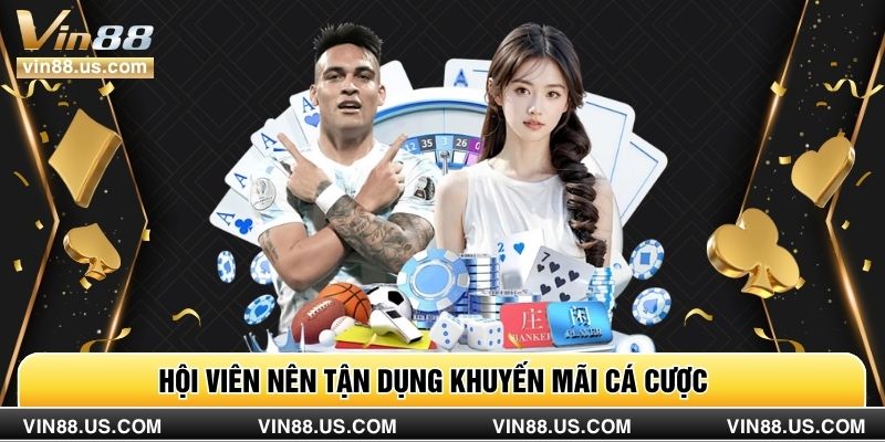 Hội viên nên tận dụng khuyến mãi cá cược