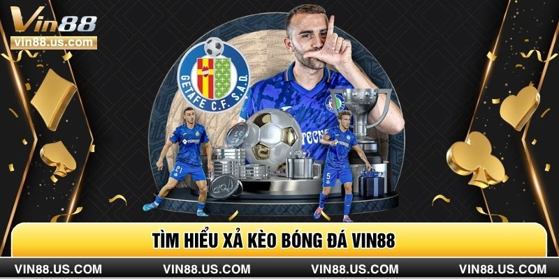 Tìm hiểu xả kèo bóng đá Vin88