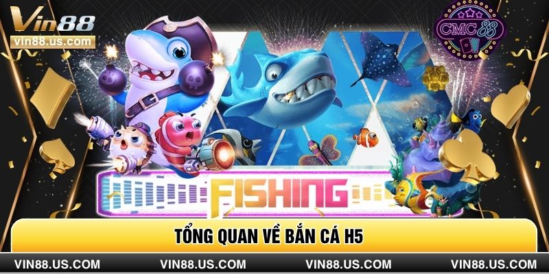 Tổng quan về bắn cá H5