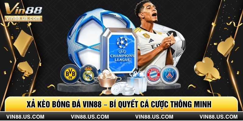 Xả Kèo Bóng Đá Vin88 – Bí Quyết Cá Cược Thông Minh